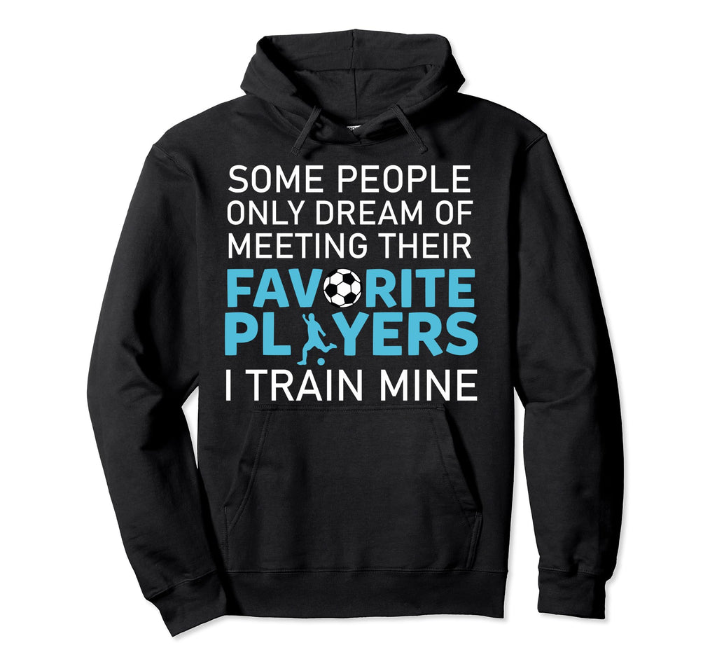 Funny Soccer Coach Trainer Team Sports Hoodie - Custom Art Print Men Women - T-Shirt, Sweatshirt, Hoodie