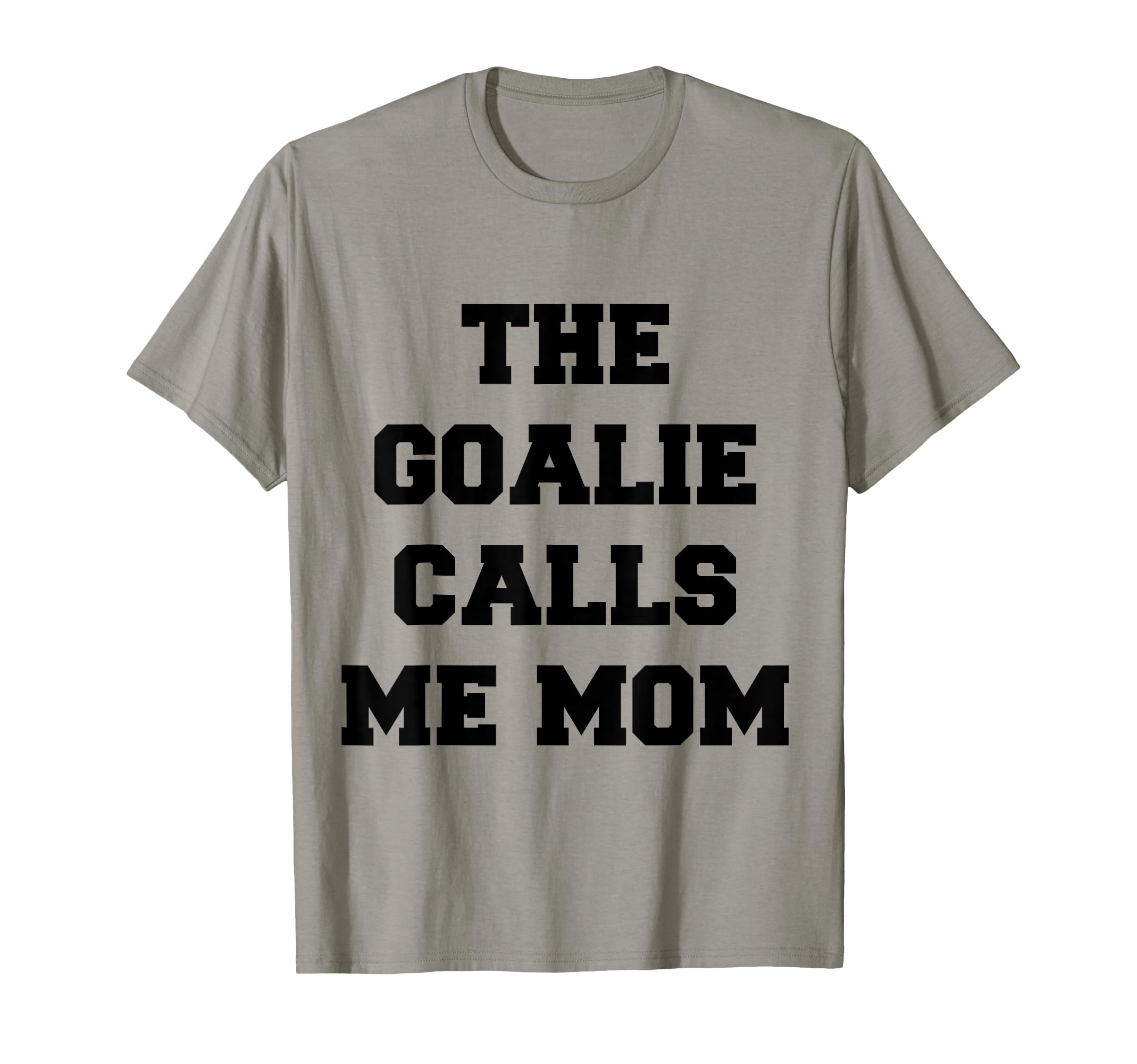 Goalie Calls Me Mom Soccer Hockey T-Shirt - Novelty Apparel for Adults - T-Shirt, Sweatshirt, Hoodie