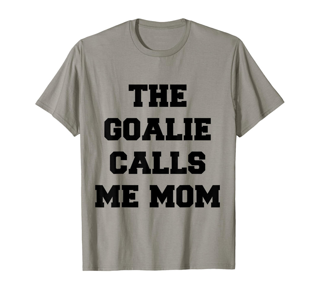 Goalie Calls Me Mom Soccer Hockey T-Shirt - Aesthetic Graphic Men Women - T-Shirt, Sweatshirt, Hoodie
