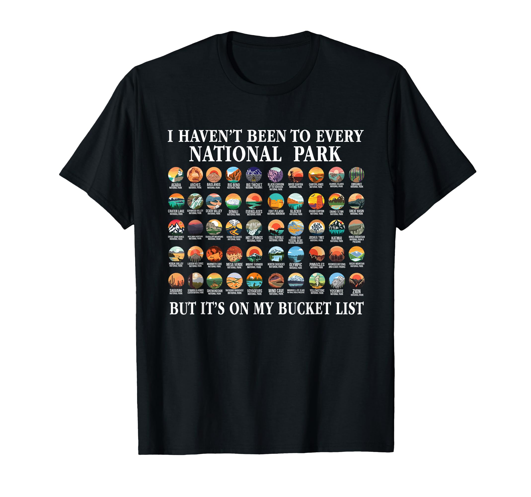 I Havent Been To Every National Park T-Shirt - Trendy Graphic Unisex - T-Shirt, Sweatshirt, Hoodie