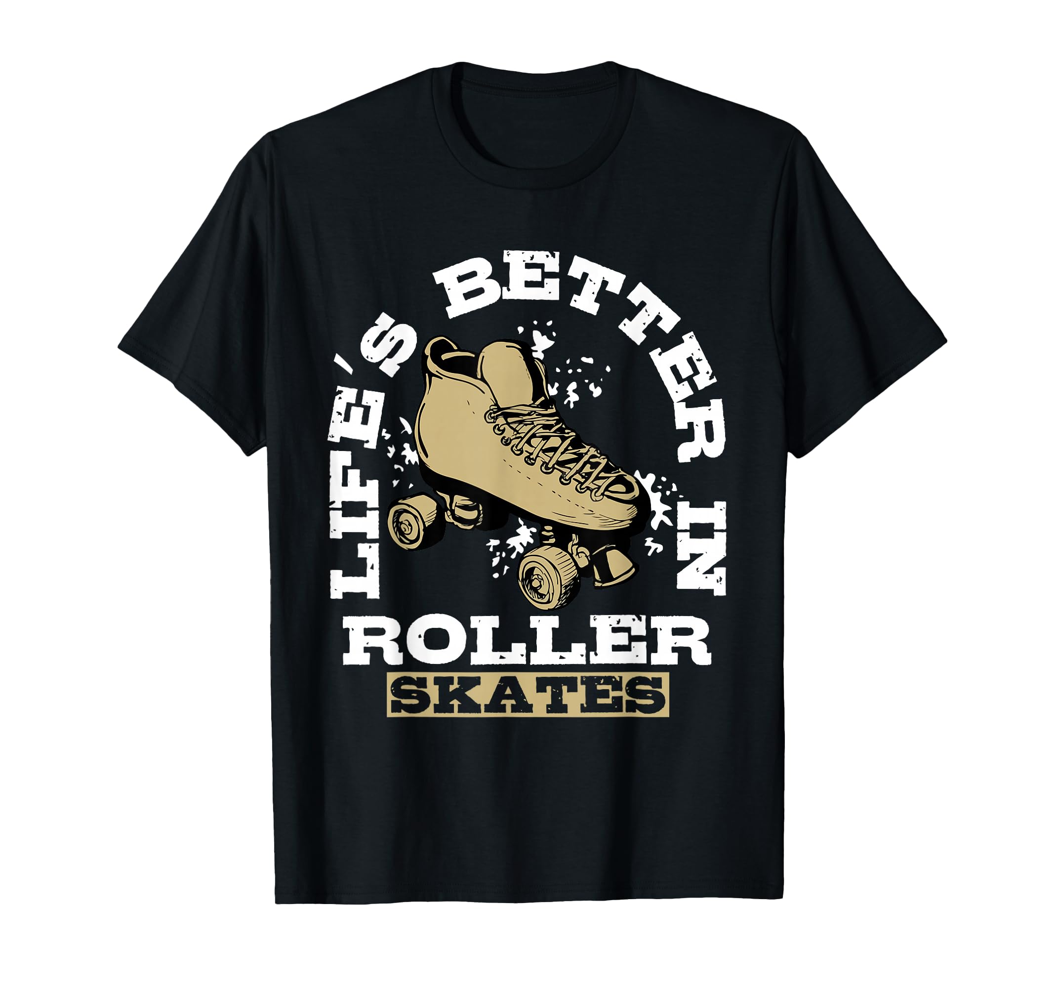 Lifes Better Roller Skates Vibe T-Shirt - Graphic Print Men Women - T-Shirt, Sweatshirt, Hoodie