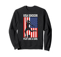 Funny Soccer Usa Soccer Play Like Sweatshirt - Trendy Graphic Men Women - T-Shirt, Sweatshirt, Hoodie