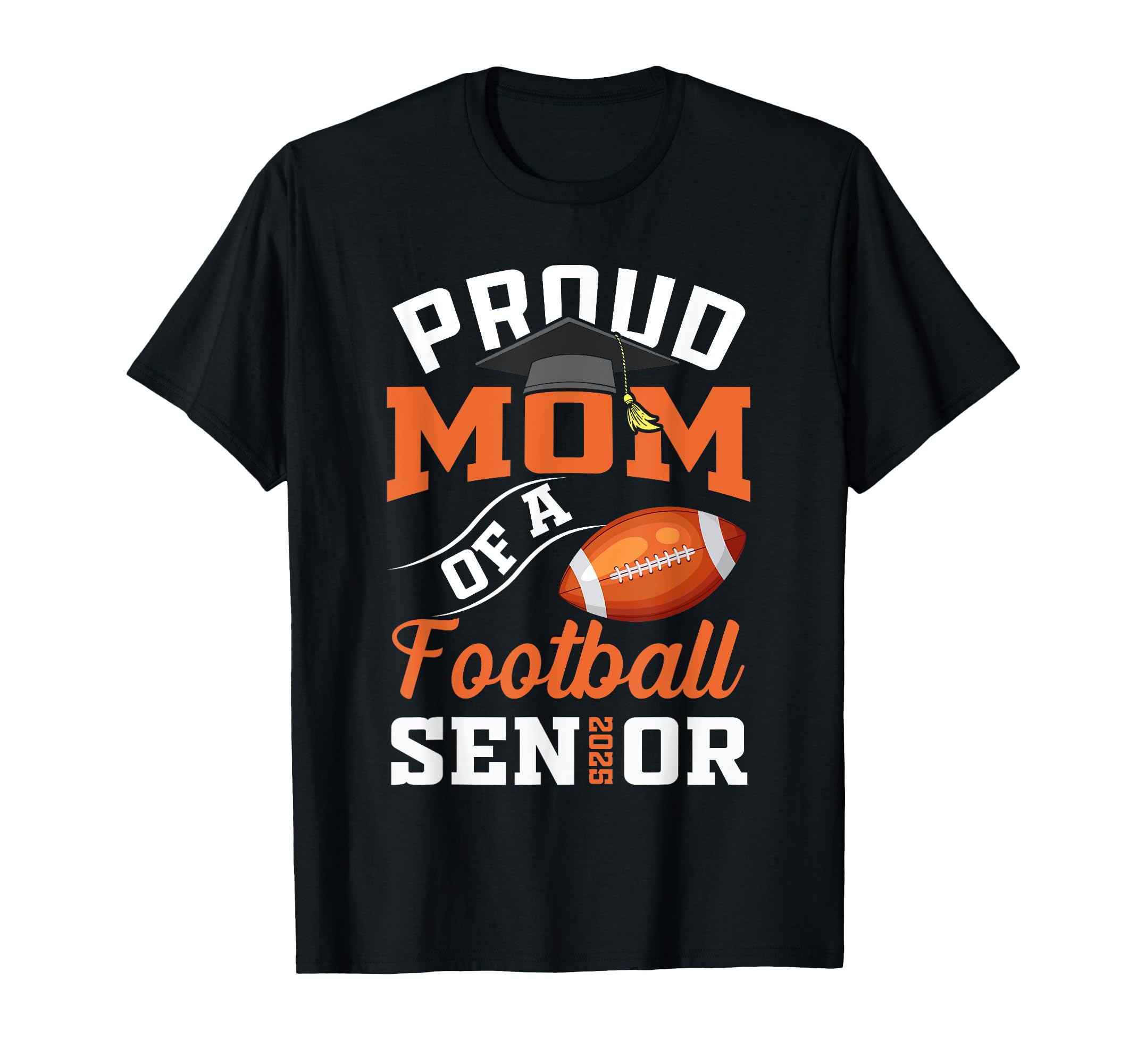Proud Mom Football Senior Class 2025 T-Shirt - Novelty Apparel Unisex - T-Shirt, Sweatshirt, Hoodie