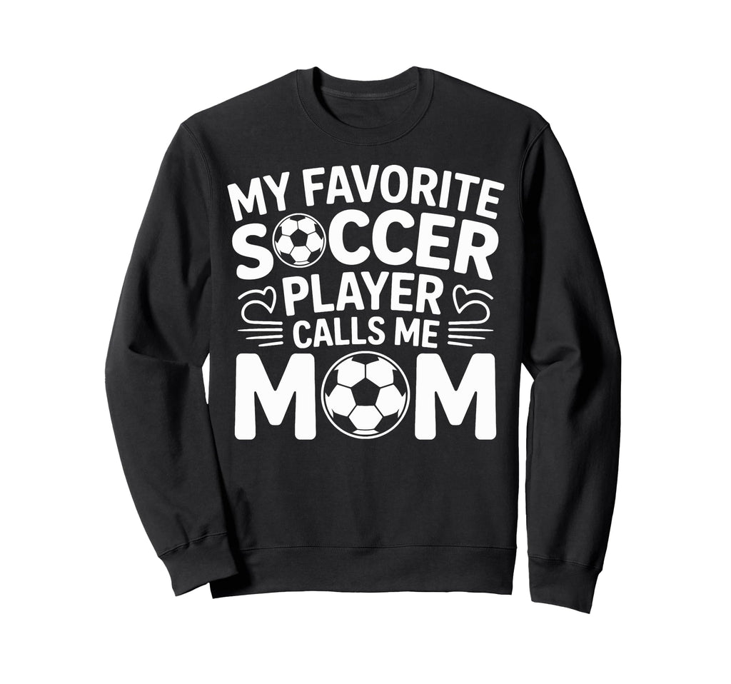 My Favorite Soccer Player Calls Me Sweatshirt - Novelty Apparel for Adults - T-Shirt, Sweatshirt, Hoodie