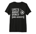 Soccer Player Life Is About Goals T-Shirt - Casual Everyday Wear Unisex - T-Shirt, Sweatshirt, Hoodie
