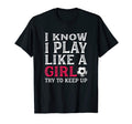 I Know I Play Like Try To Keep Up Soccer T-Shirt - Trendy Graphic Unisex - T-Shirt, Sweatshirt, Hoodie