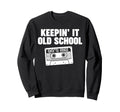 Keepin It Old School Sweatshirt - Streetwear Style Unisex - T-Shirt, Sweatshirt, Hoodie