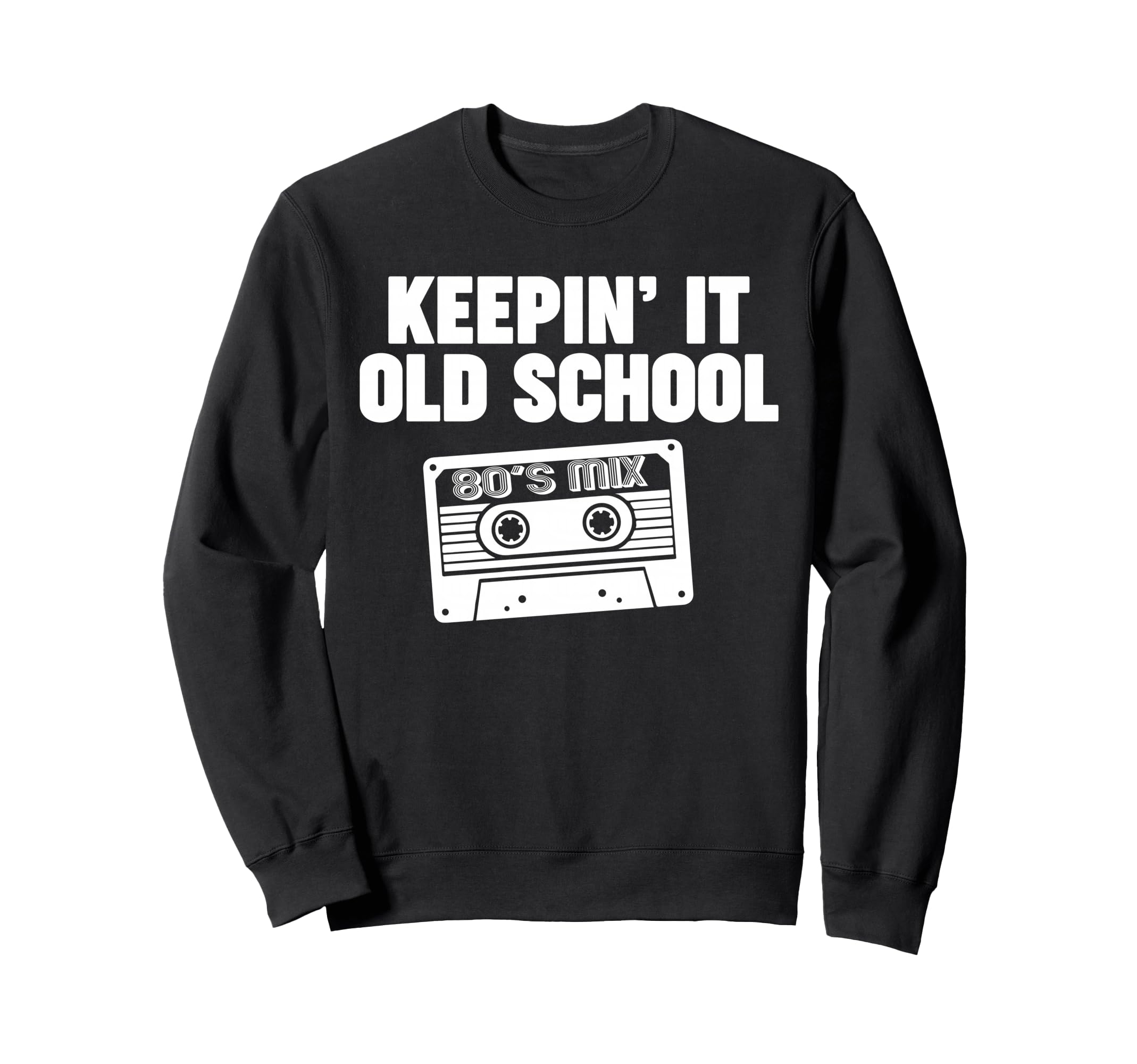 Keepin It Old School Sweatshirt - Streetwear Style Unisex - T-Shirt, Sweatshirt, Hoodie