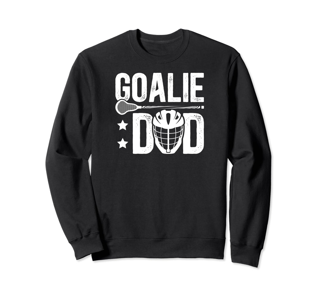 Lacrosse Goalie Dad Lacrosse Sweatshirt - Streetwear Style Men Women - T-Shirt, Sweatshirt, Hoodie