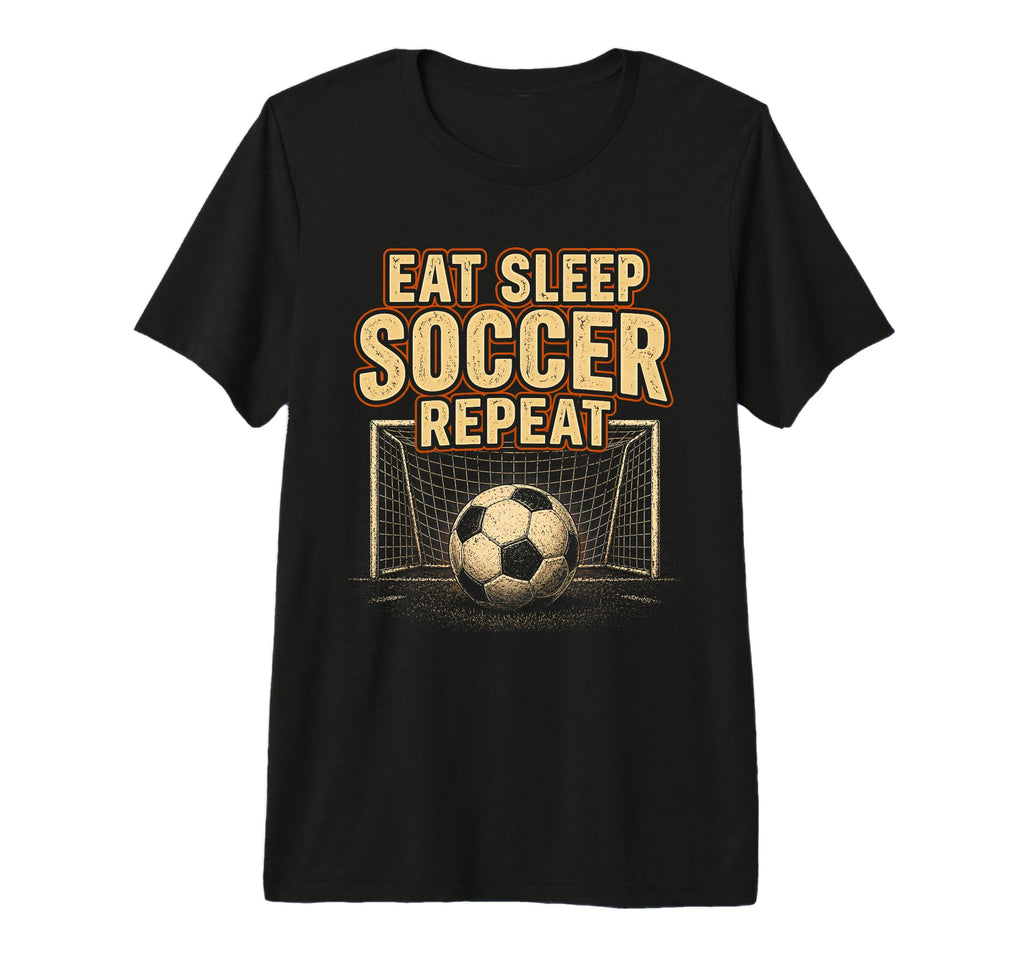 Eat Sleep Soccer Repeat Football Player T-Shirt - Streetwear Style Unisex - T-Shirt, Sweatshirt, Hoodie