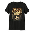 Eat Sleep Soccer Repeat Football Player T-Shirt - Streetwear Style Unisex - T-Shirt, Sweatshirt, Hoodie