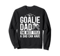 Ice Hockey Goalie Dad Best Title Sweatshirt - Aesthetic Graphic for Adults - T-Shirt, Sweatshirt, Hoodie