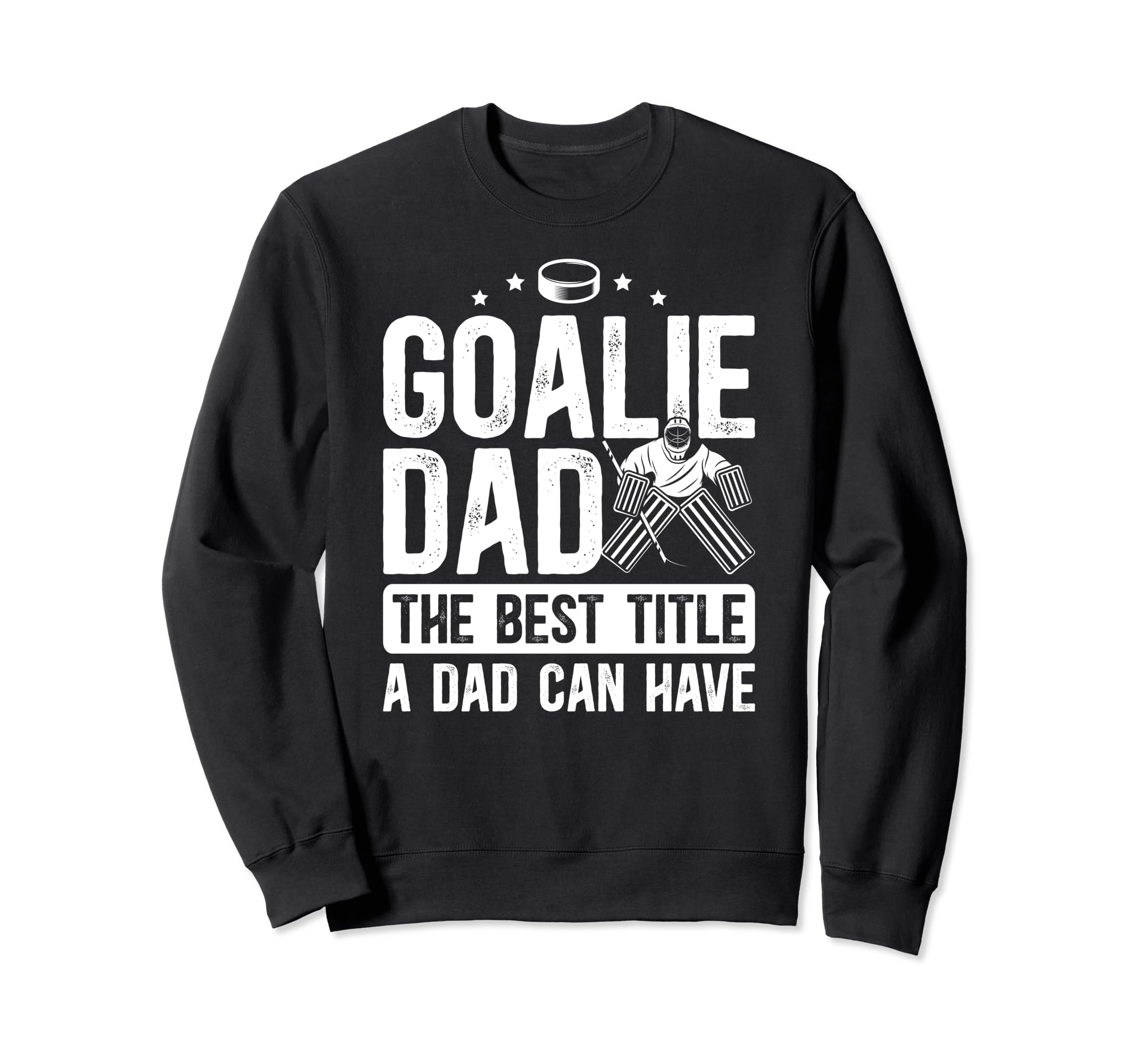 Ice Hockey Goalie Dad Best Title Sweatshirt - Aesthetic Graphic for Adults - T-Shirt, Sweatshirt, Hoodie