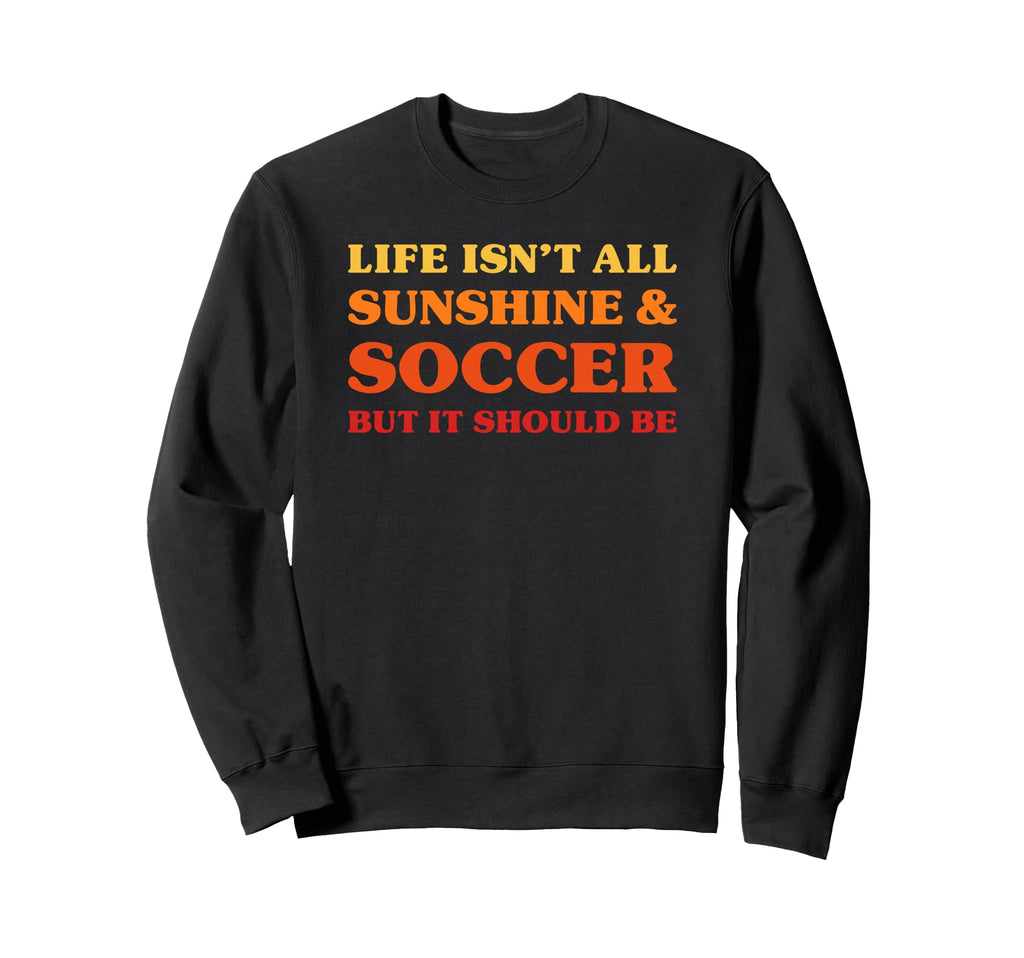 Soccer Who Love Soccer Who Sweatshirt - Casual Everyday Wear for Adults - T-Shirt, Sweatshirt, Hoodie