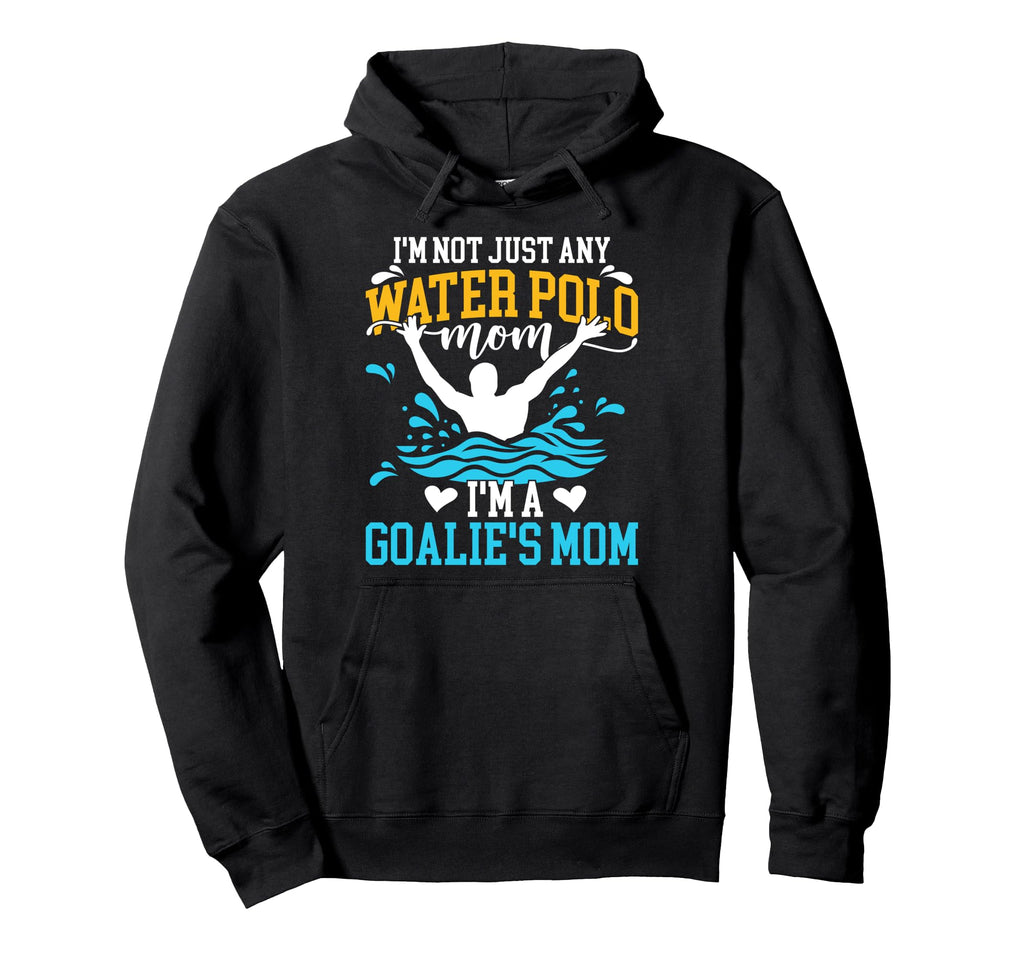 Im Water Polo Goalkeeper Mom Water Polo Hoodie - Trendy Graphic for Adults - T-Shirt, Sweatshirt, Hoodie