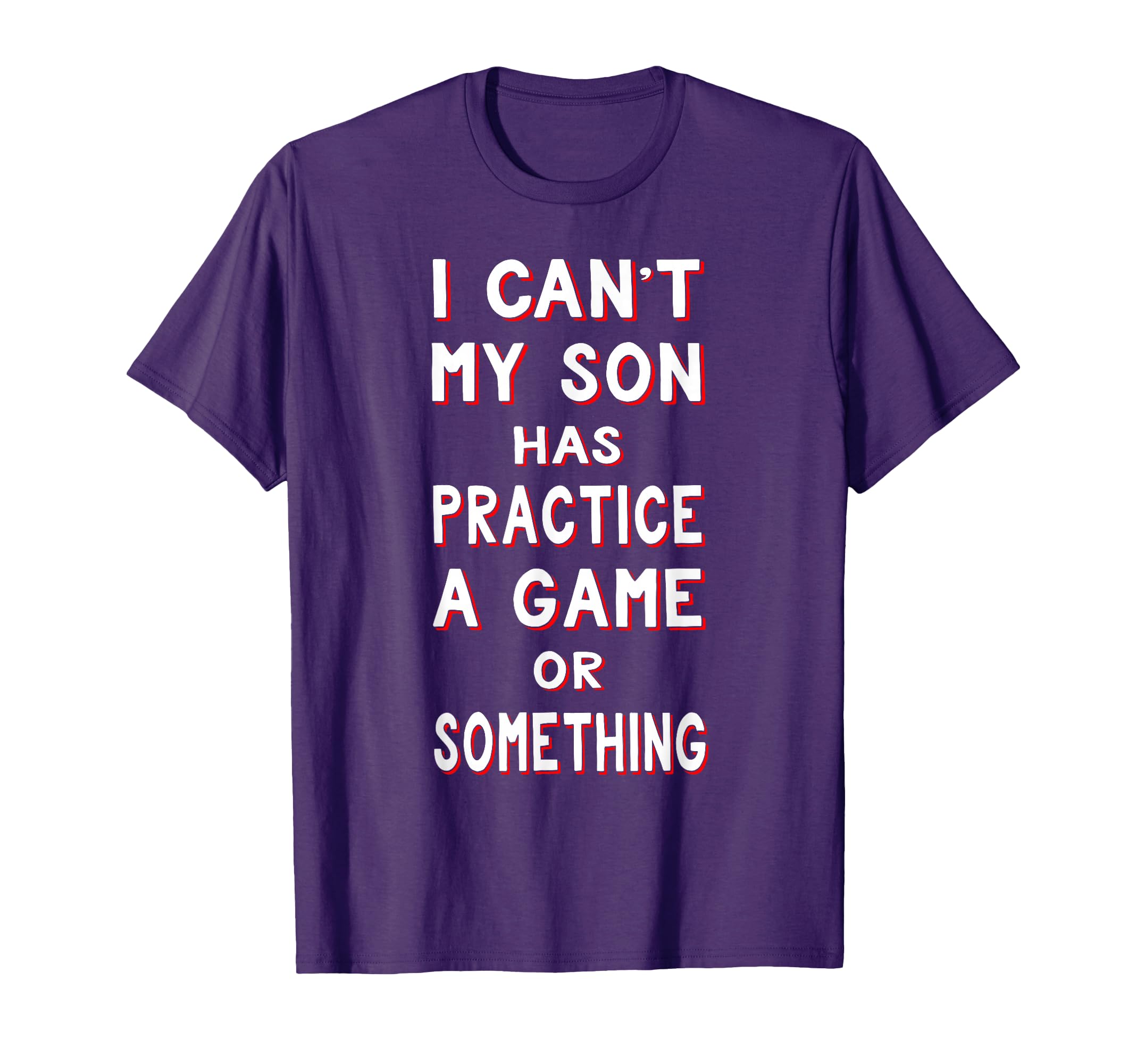 I Cant My Son Has Practice Game Or T-Shirt - Custom Art Print for Adults - T-Shirt, Sweatshirt, Hoodie