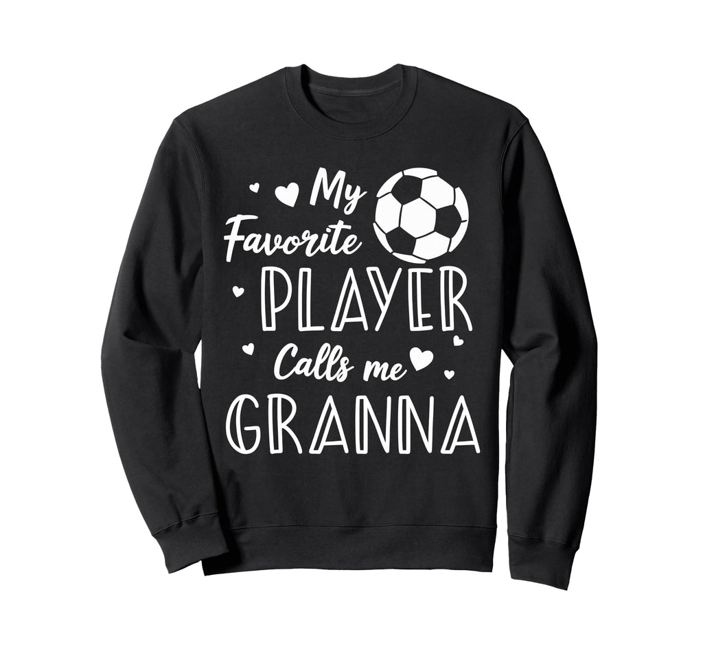 Soccer My Favorite Player Calls Me Sweatshirt - Novelty Apparel Unisex - T-Shirt, Sweatshirt, Hoodie