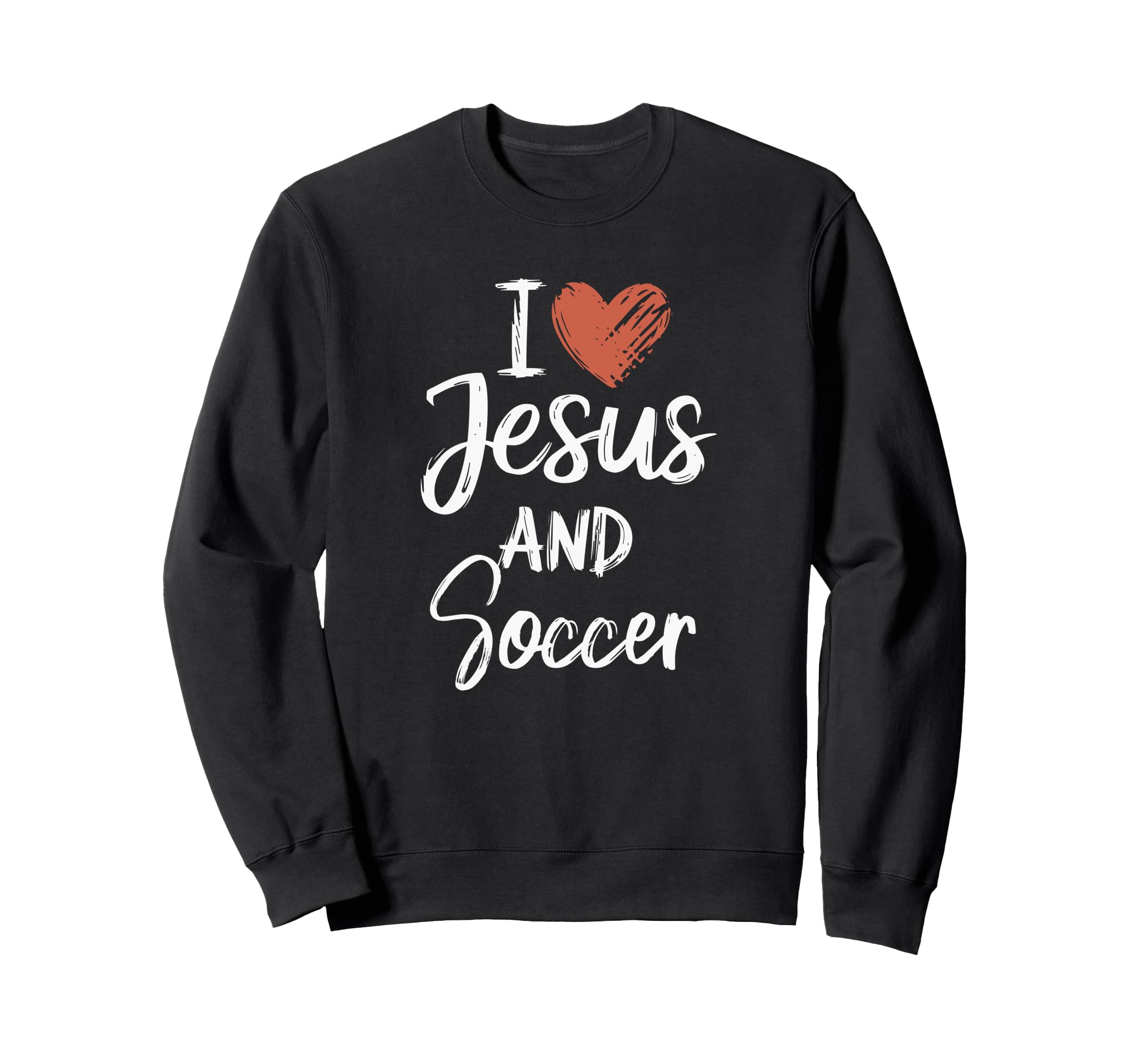 I Love Jesus And Soccer Christian Sweatshirt - Fun Novelty Design Unisex - T-Shirt, Sweatshirt, Hoodie
