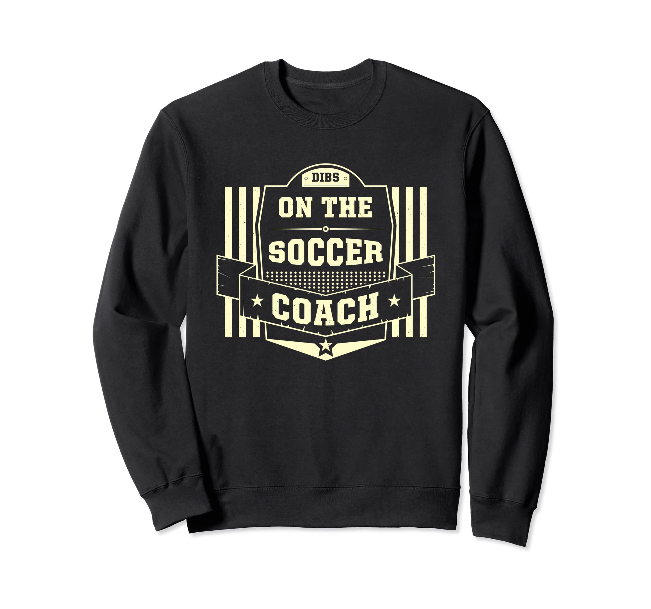Dibs Soccer Coach Sayings Soccer Sweatshirt - Fun Novelty Design Men Women - T-Shirt, Sweatshirt, Hoodie