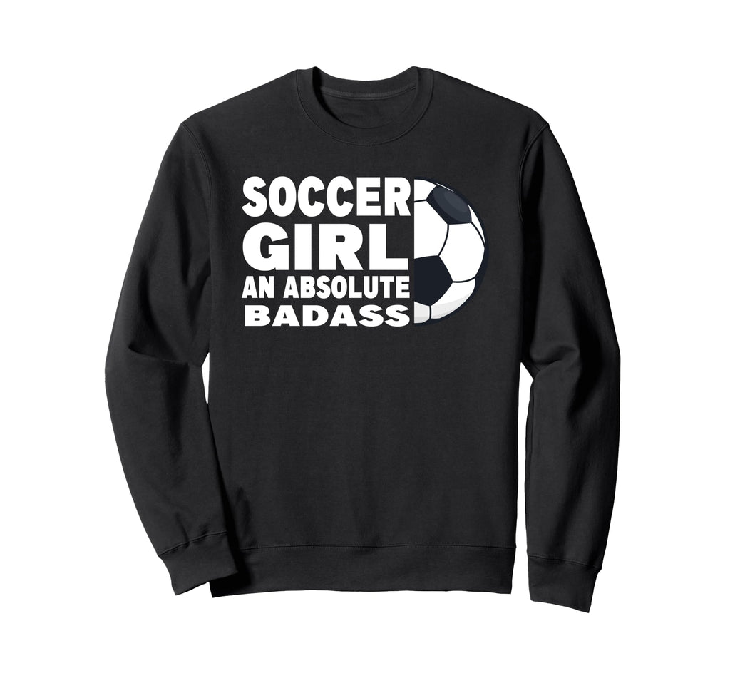 Soccer Absolute Badass Soccer Player Sweatshirt - Graphic Print for Adults - T-Shirt, Sweatshirt, Hoodie