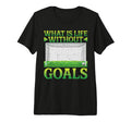What Is Life Without Goals Tri Blend T-Shirt - Trendy Graphic Men Women - T-Shirt, Sweatshirt, Hoodie