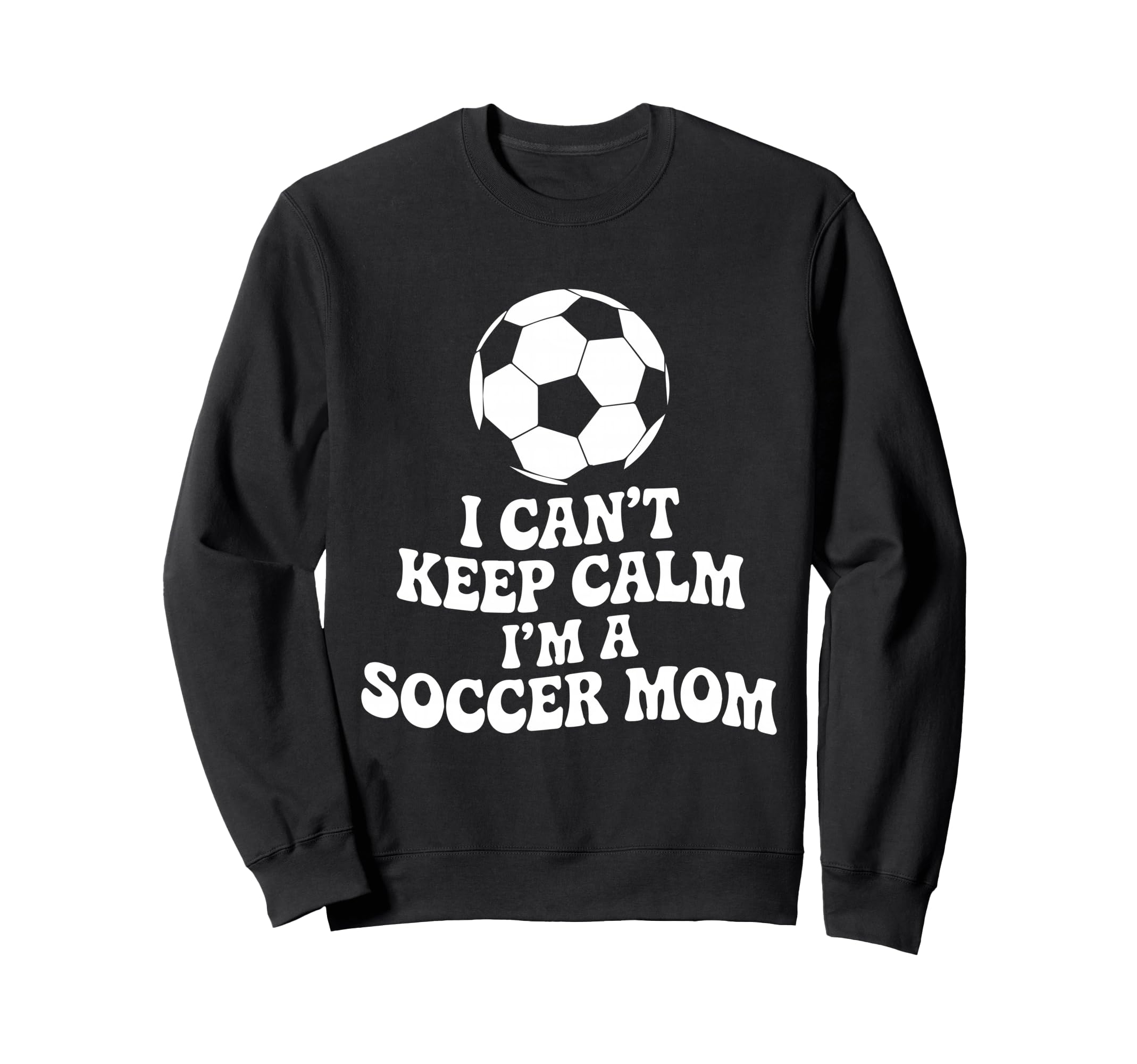 I Cant Keep Calm Im Soccer Mom Sweatshirt - Trendy Graphic for Adults - T-Shirt, Sweatshirt, Hoodie