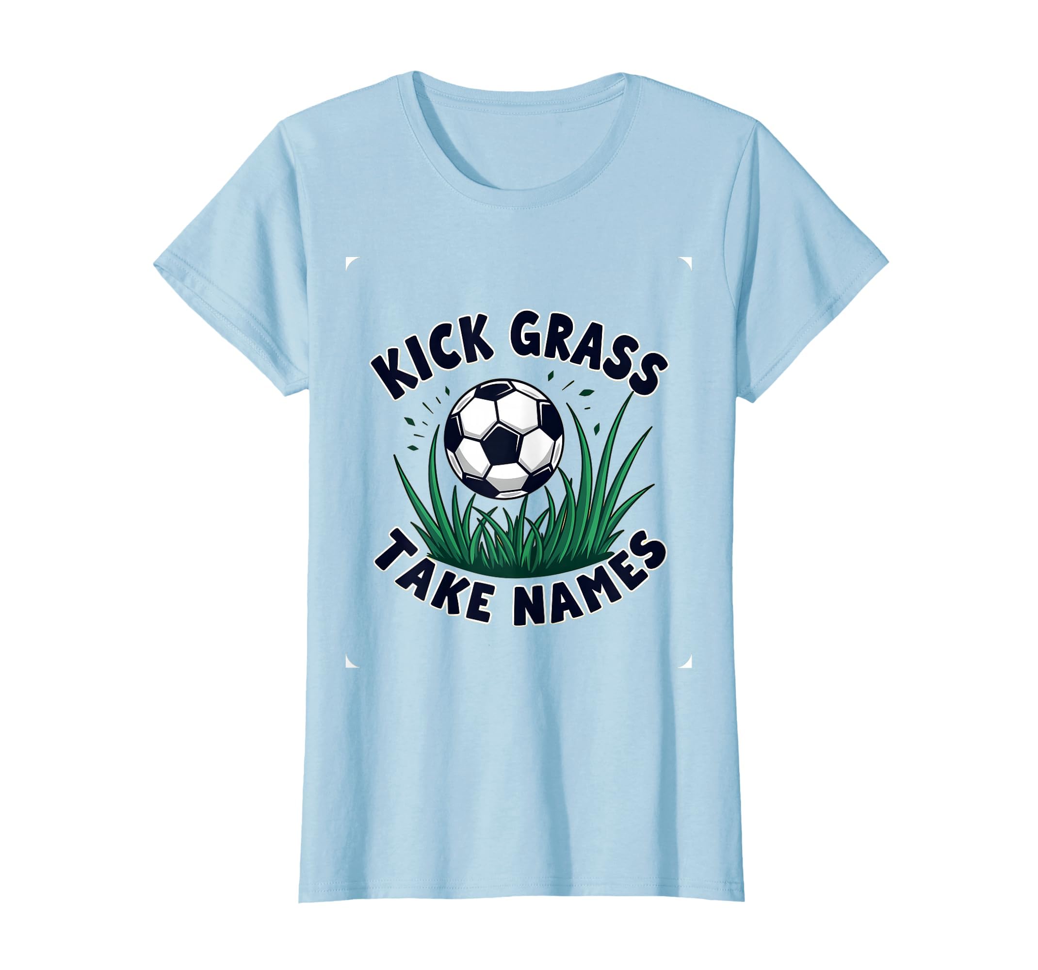 Kick Grass Take Names Soccer T-Shirt - Aesthetic Graphic Men Women - T-Shirt, Sweatshirt, Hoodie