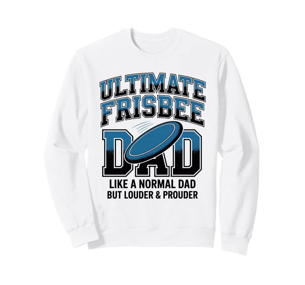 Ultimate Frisbee Dad Like Normal Dad Sweatshirt - Unique Graphic Unisex - T-Shirt, Sweatshirt, Hoodie