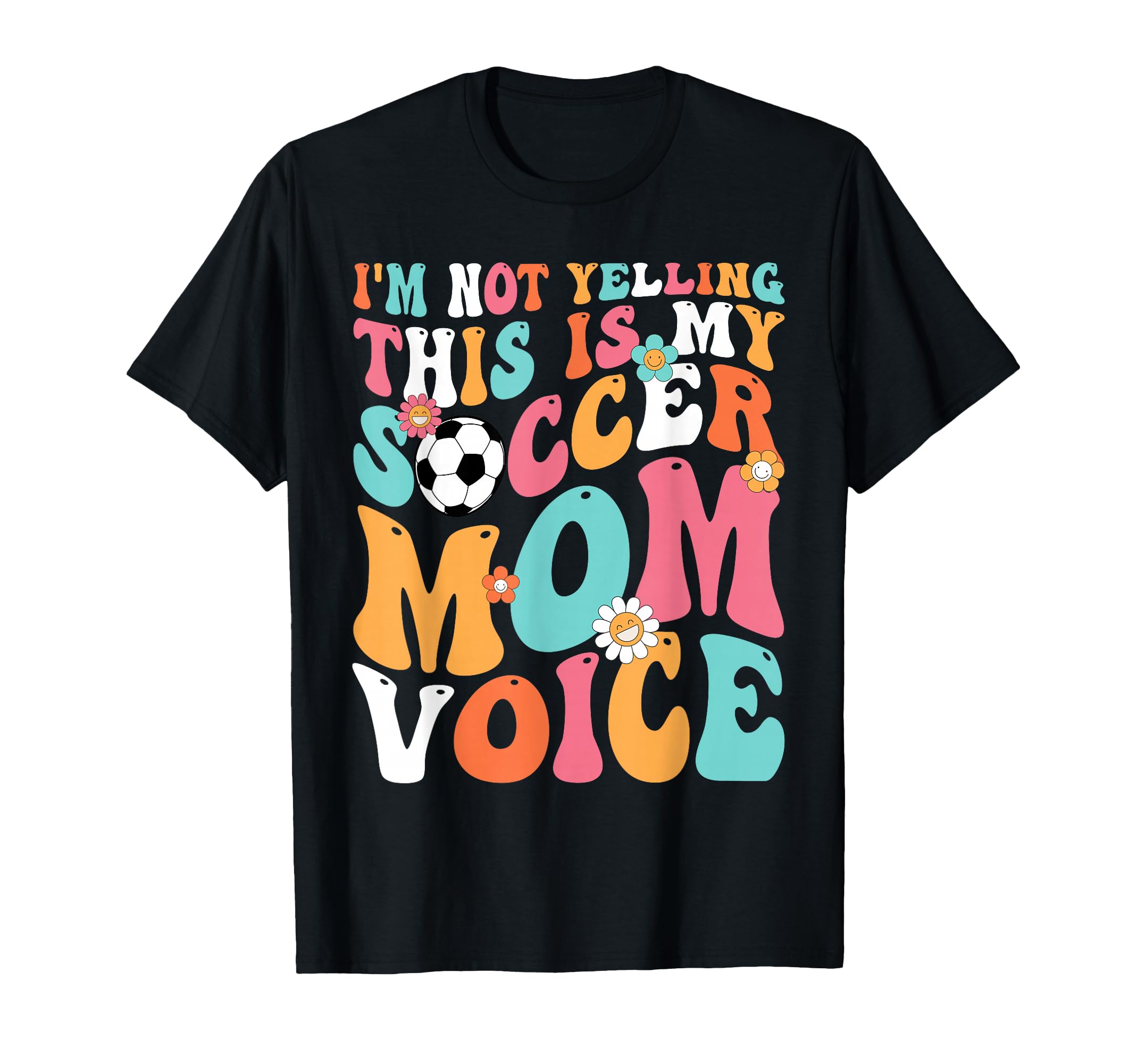 Im Not Yelling This Is My Soccer Mom Voice T-Shirt - Trendy Graphic Unisex - T-Shirt, Sweatshirt, Hoodie