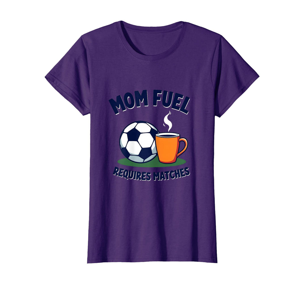 Mom Fuel Requires Matches Soccer Parent T-Shirt - Custom Art Print Unisex - T-Shirt, Sweatshirt, Hoodie