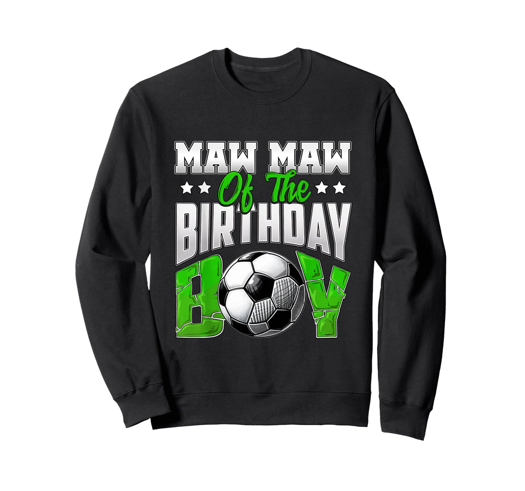 Maw Maw Birthday Soccer Family Sweatshirt - Trendy Graphic Men Women - T-Shirt, Sweatshirt, Hoodie