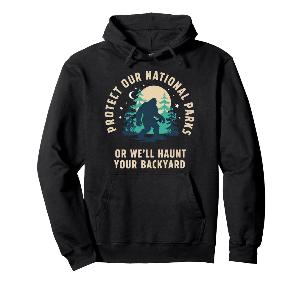 Protect Our National Parks Or Well Hoodie - Trendy Graphic for Adults - T-Shirt, Sweatshirt, Hoodie