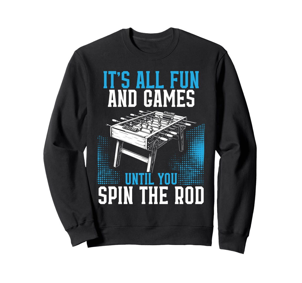 Its All Fun Games Until You Spin Sweatshirt - Minimalist Print Men Women - T-Shirt, Sweatshirt, Hoodie