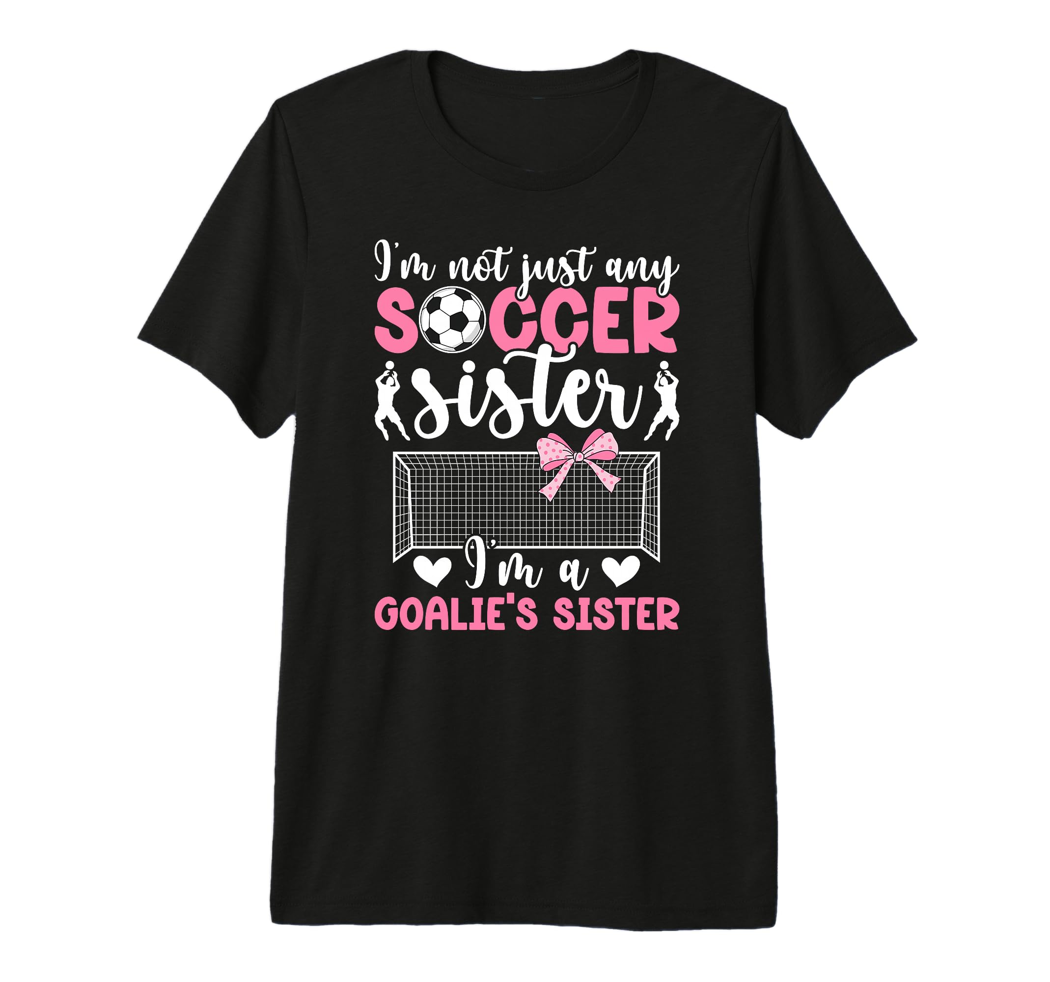 Im Soccer Goalie Sister Soccer T-Shirt - Casual Everyday Wear Men Women - T-Shirt, Sweatshirt, Hoodie