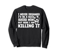 I Never Dreamed Id Be Sexy Soccer Sweatshirt - Minimalist Print for Adults - T-Shirt, Sweatshirt, Hoodie