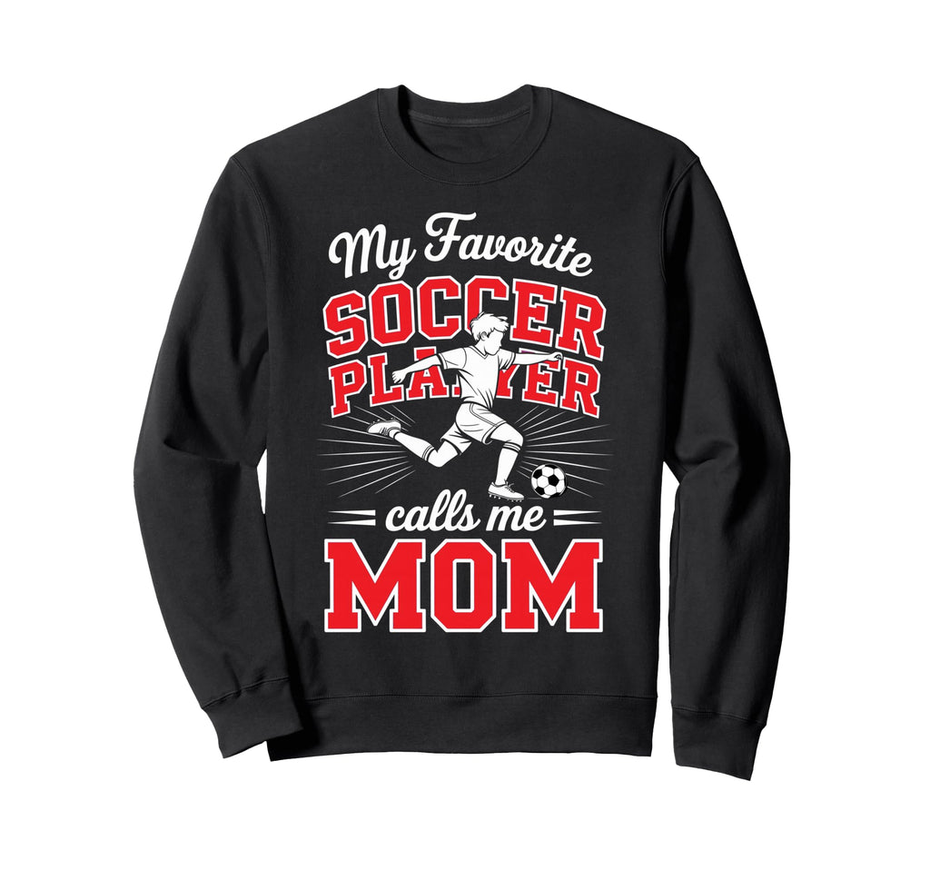 Soccer Mama My Favorite Soccer Sweatshirt - Trendy Graphic Men Women - T-Shirt, Sweatshirt, Hoodie