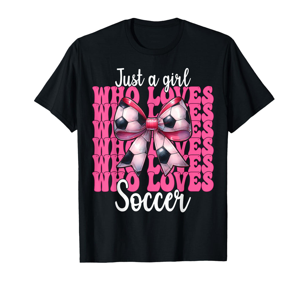 Just Who Loves Soccer Coquette Bow T-Shirt - Graphic Print Men Women - T-Shirt, Sweatshirt, Hoodie