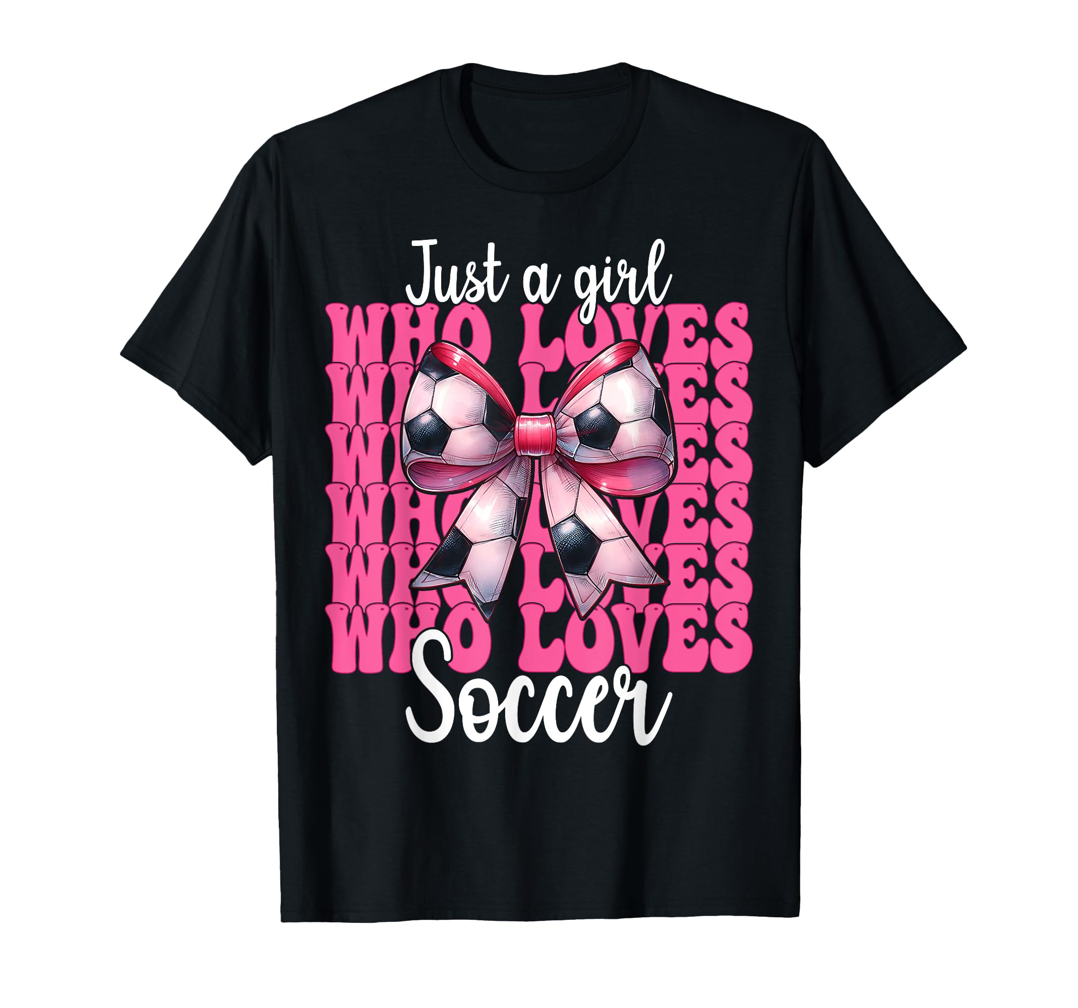 Just Who Loves Soccer Coquette Bow T-Shirt - Graphic Print Men Women - T-Shirt, Sweatshirt, Hoodie