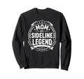 Mom Sideline Legend Sports Game Sweatshirt - Trendy Graphic Men Women - T-Shirt, Sweatshirt, Hoodie