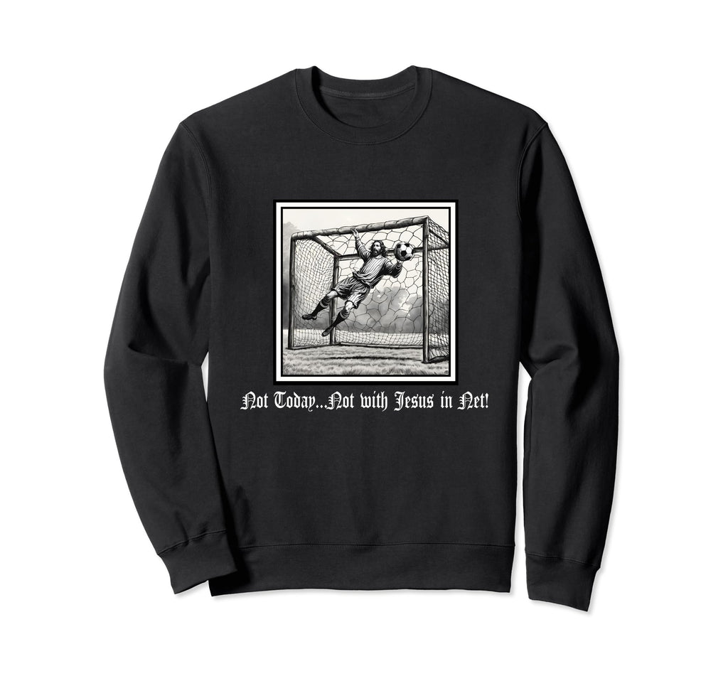 Not Today Jesus Net Soccer Sweatshirt - Unique Graphic for Adults - T-Shirt, Sweatshirt, Hoodie