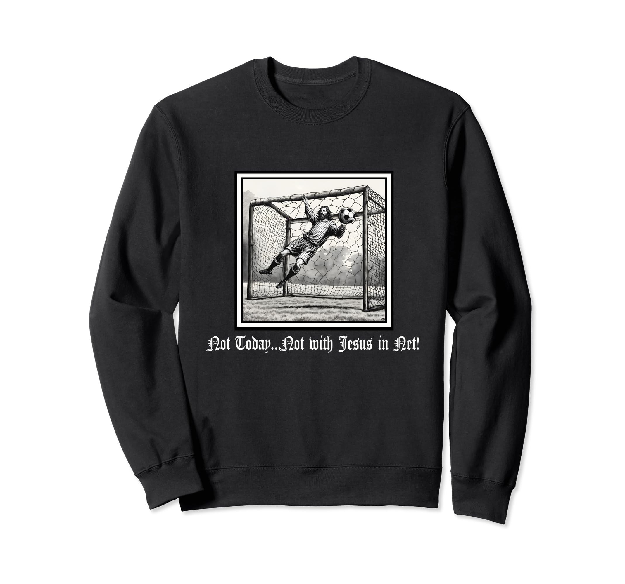 Not Today Jesus Net Soccer Sweatshirt - Unique Graphic for Adults - T-Shirt, Sweatshirt, Hoodie