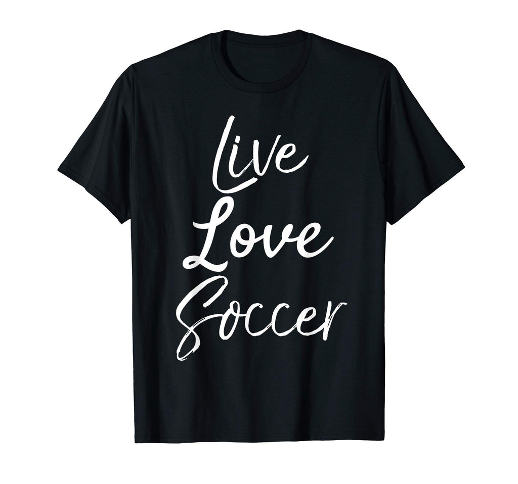 Soccer Teen Team Gift Live Love T-Shirt - Fun Novelty Design Men Women - T-Shirt, Sweatshirt, Hoodie