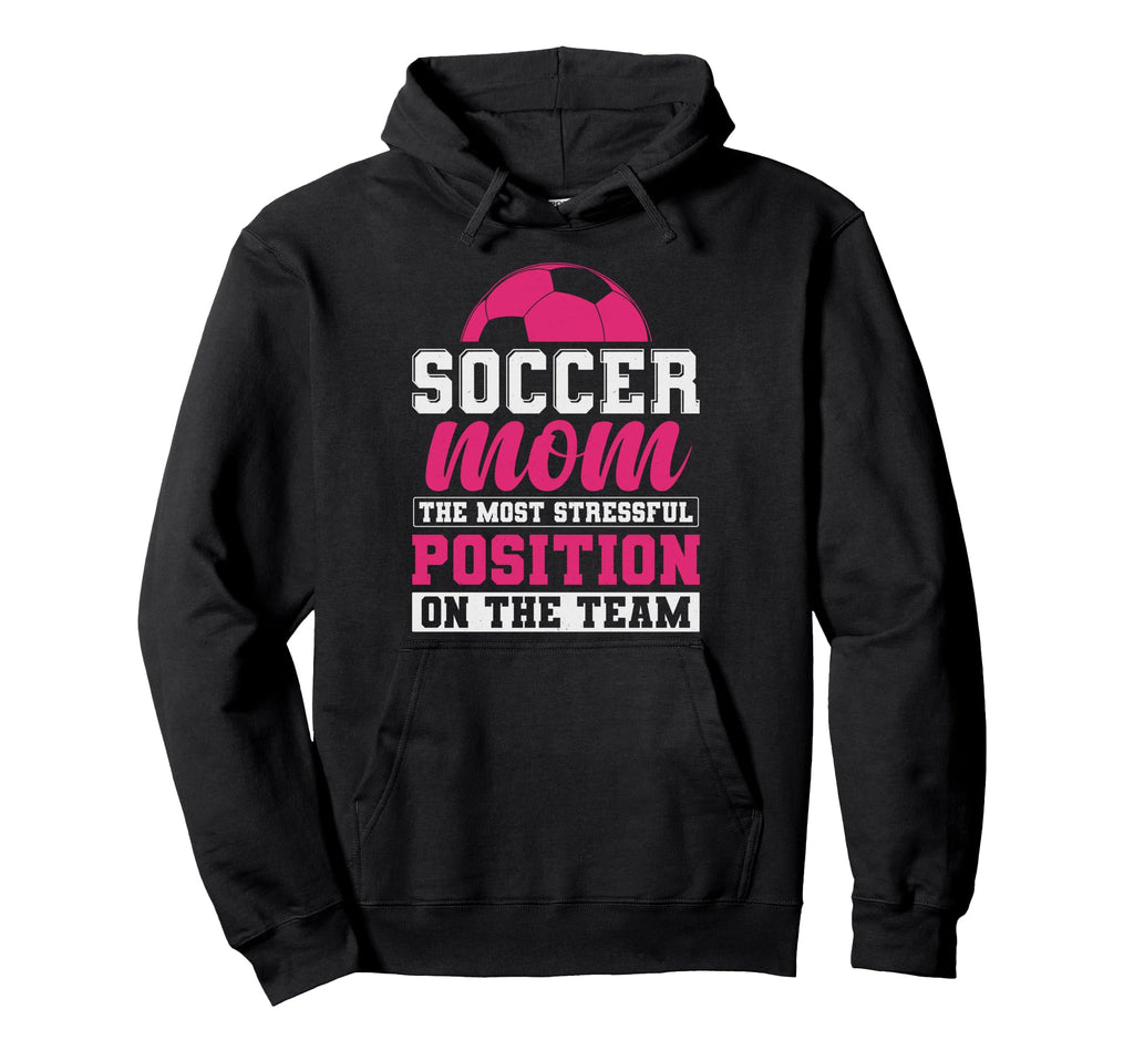Soccer Mom Most Stressful Position Hoodie - Custom Art Print for Adults - T-Shirt, Sweatshirt, Hoodie