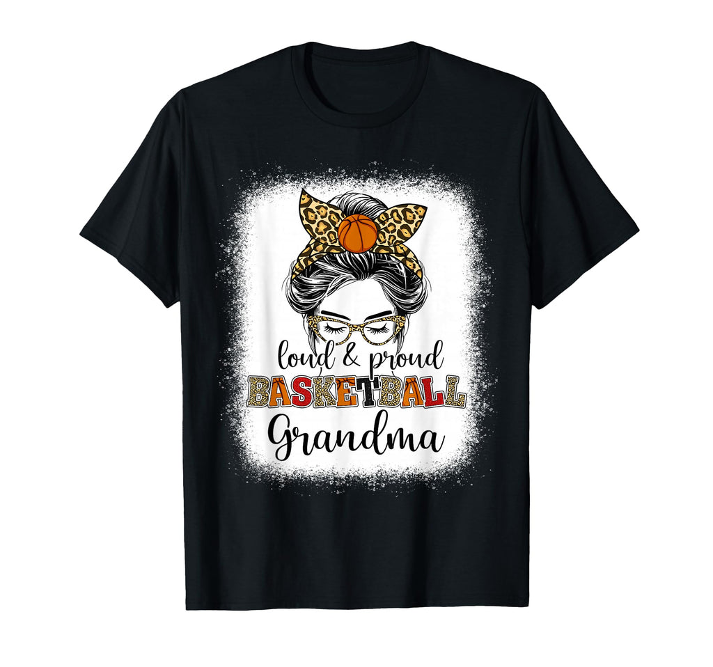 Proud And Loud Basketball Grandma Messy T-Shirt - Unique Graphic Unisex - T-Shirt, Sweatshirt, Hoodie