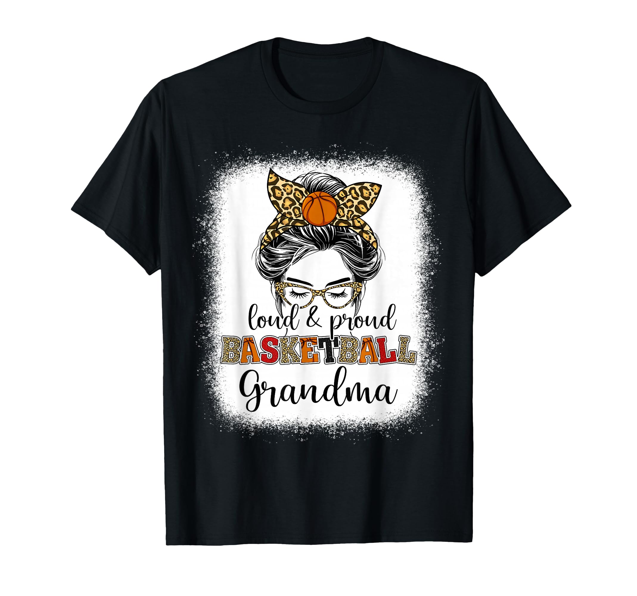 Proud And Loud Basketball Grandma Messy T-Shirt - Unique Graphic Unisex - T-Shirt, Sweatshirt, Hoodie