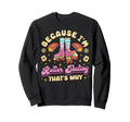 Roller Skating Skate 1970S Because Im Sweatshirt - Streetwear Style Unisex - T-Shirt, Sweatshirt, Hoodie