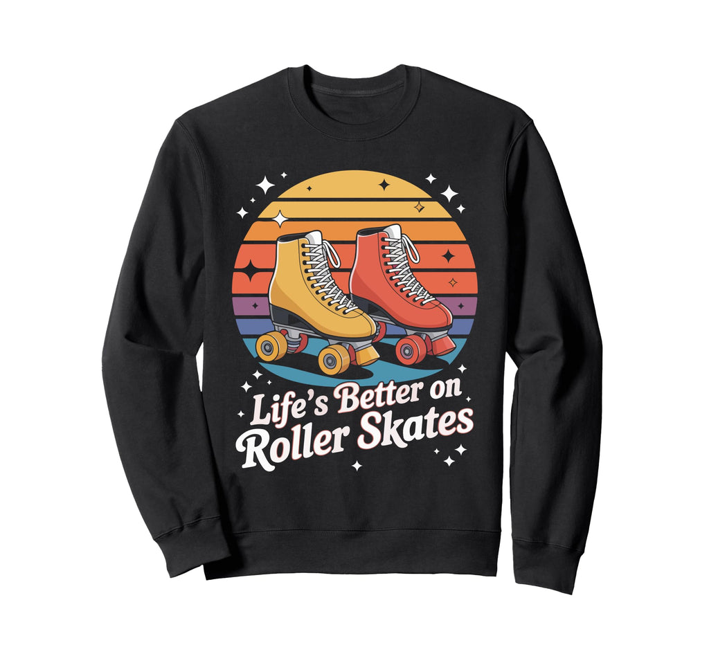 Lifes Better Roller Skates Sweatshirt - Casual Everyday Wear for Adults - T-Shirt, Sweatshirt, Hoodie
