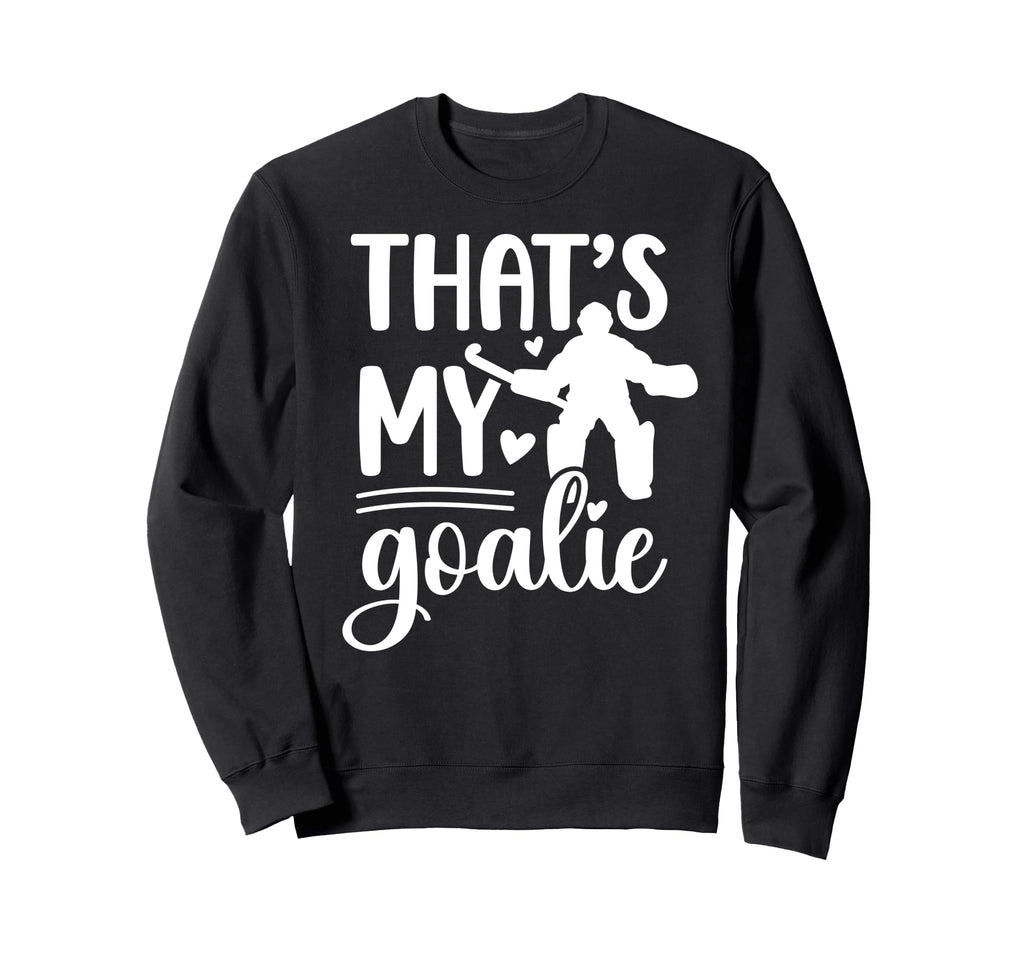 Thats My Field Hockey Goalie Mama Sweatshirt - Aesthetic Graphic Men Women - T-Shirt, Sweatshirt, Hoodie