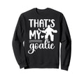 Thats My Field Hockey Goalie Mama Sweatshirt - Aesthetic Graphic Men Women - T-Shirt, Sweatshirt, Hoodie