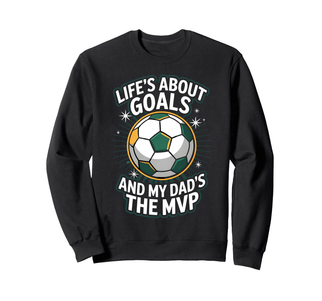 Lifes About Goals Soccer Dad Sweatshirt - Minimalist Print Men Women - T-Shirt, Sweatshirt, Hoodie
